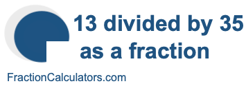 13 divided by 35 as a fraction