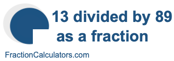 13 divided by 89 as a fraction