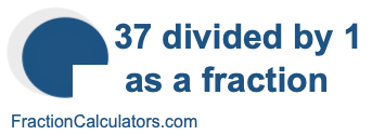 37 divided by 1 as a fraction