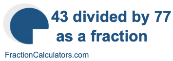 43 divided by 77 as a fraction