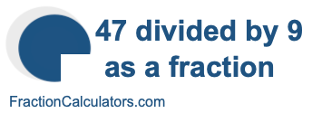 47 divided by 9 as a fraction