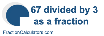 67 divided by 3 as a fraction