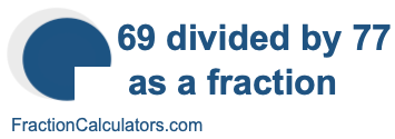 69 divided by 77 as a fraction