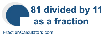 81 divided by 11 as a fraction