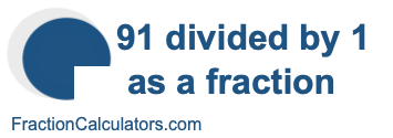 91 divided by 1 as a fraction