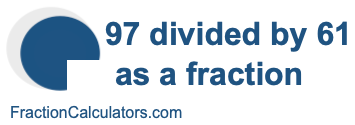 97 divided by 61 as a fraction