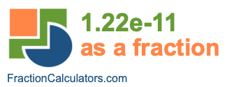 1.22e-11 as a fraction 1.22e-11 as a fraction