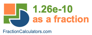 1.26e-10 as a fraction 1.26e-10 as a fraction