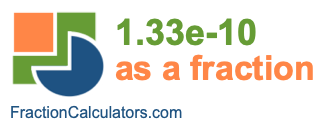 1.33e-10 as a fraction 1.33e-10 as a fraction