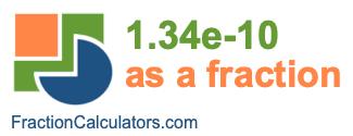 1.34e-10 as a fraction 1.34e-10 as a fraction