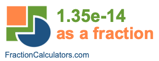 1.35e-14 as a fraction 1.35e-14 as a fraction
