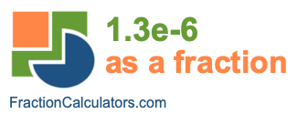 1.3e-6 as a fraction