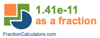 1.41e-11 as a fraction 1.41e-11 as a fraction