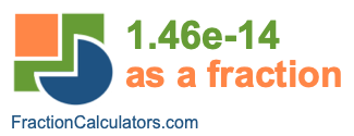 1.46e-14 as a fraction 1.46e-14 as a fraction