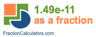1.49e-11 as a fraction 1.49e-11 as a fraction