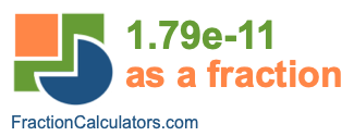 1.79e-11 as a fraction 1.79e-11 as a fraction