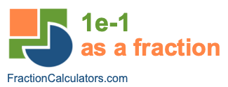 1e-1 as a fraction 1e-1 as a fraction
