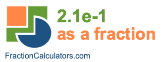 2.1e-1 as a fraction 2.1e-1 as a fraction