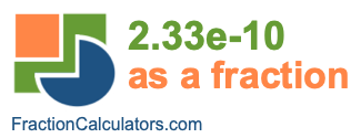 2.33e-10 as a fraction 2.33e-10 as a fraction
