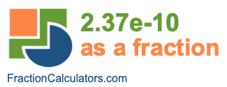 2.37e-10 as a fraction 2.37e-10 as a fraction
