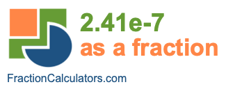 2.41e-7 as a fraction