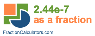 2.44e-7 as a fraction