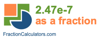 2.47e-7 as a fraction