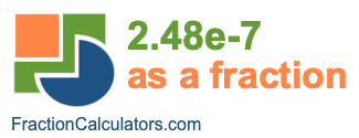 2.48e-7 as a fraction 2.48e-7 as a fraction