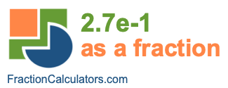 2.7e-1 as a fraction 2.7e-1 as a fraction