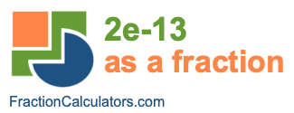 2e-13 as a fraction