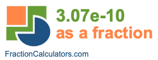3.07e-10 as a fraction 3.07e-10 as a fraction