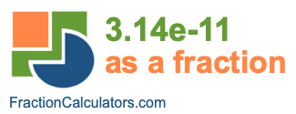 3.14e-11 as a fraction 3.14e-11 as a fraction
