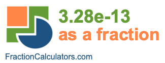 3.28e-13 as a fraction 3.28e-13 as a fraction