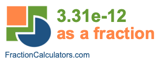 3.31e-12 as a fraction 3.31e-12 as a fraction