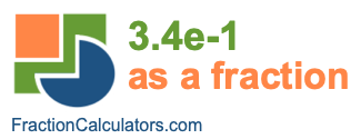 3.4e-1 as a fraction 3.4e-1 as a fraction