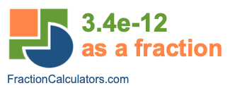 3.4e-12 as a fraction 3.4e-12 as a fraction