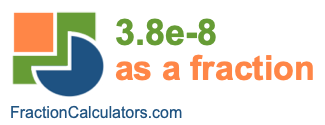 3.8e-8 as a fraction