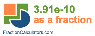 3.91e-10 as a fraction 3.91e-10 as a fraction