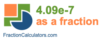 4.09e-7 as a fraction 4.09e-7 as a fraction