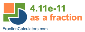 4.11e-11 as a fraction 4.11e-11 as a fraction