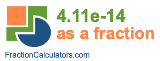 4.11e-14 as a fraction 4.11e-14 as a fraction