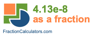 4.13e-8 as a fraction 4.13e-8 as a fraction