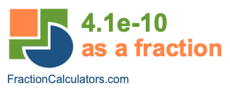 4.1e-10 as a fraction 4.1e-10 as a fraction