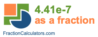 4.41e-7 as a fraction 4.41e-7 as a fraction