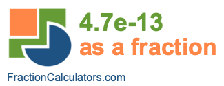 4.7e-13 as a fraction
