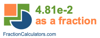 4.81e-2 as a fraction 4.81e-2 as a fraction