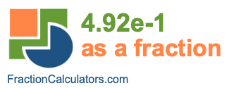 4.92e-1 as a fraction 4.92e-1 as a fraction