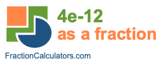 4e-12 as a fraction