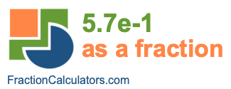 5.7e-1 as a fraction