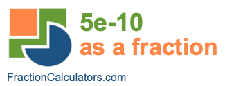 5e-10 as a fraction